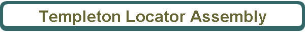 Templeton Locator Assembly