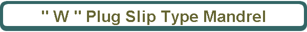 " W " Plug Slip Type Mandrel